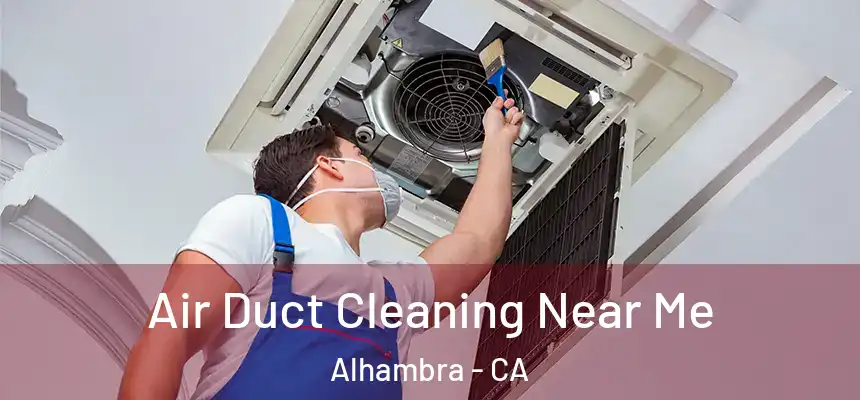 Air Duct Cleaning Near Me Alhambra - CA