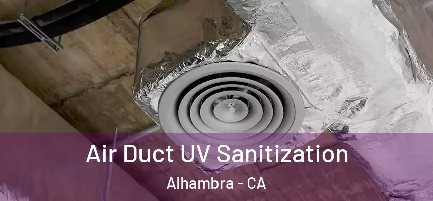  Air Duct UV Sanitization Alhambra - CA