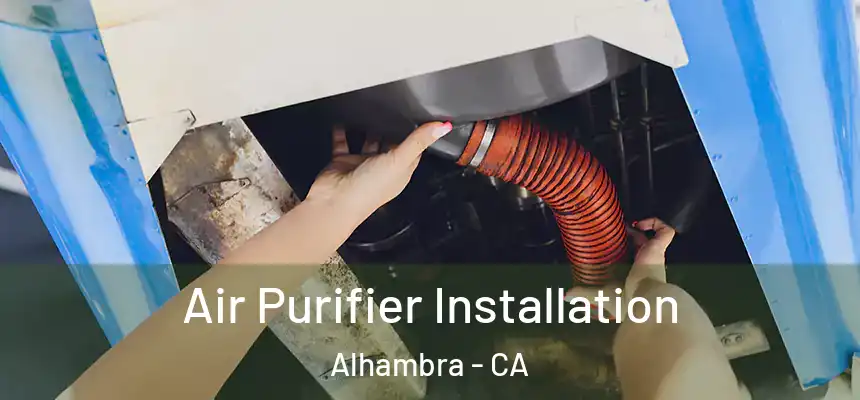  Air Purifier Installation Alhambra - CA