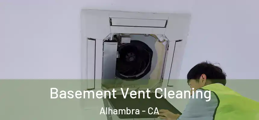  Basement Vent Cleaning Alhambra - CA