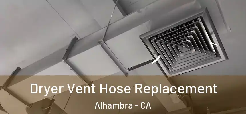  Dryer Vent Hose Replacement Alhambra - CA