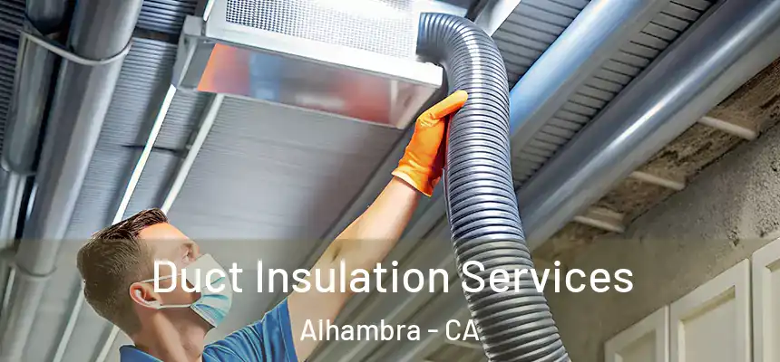 Duct Insulation Services Alhambra - CA