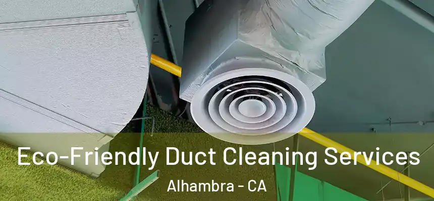  Eco-Friendly Duct Cleaning Services Alhambra - CA