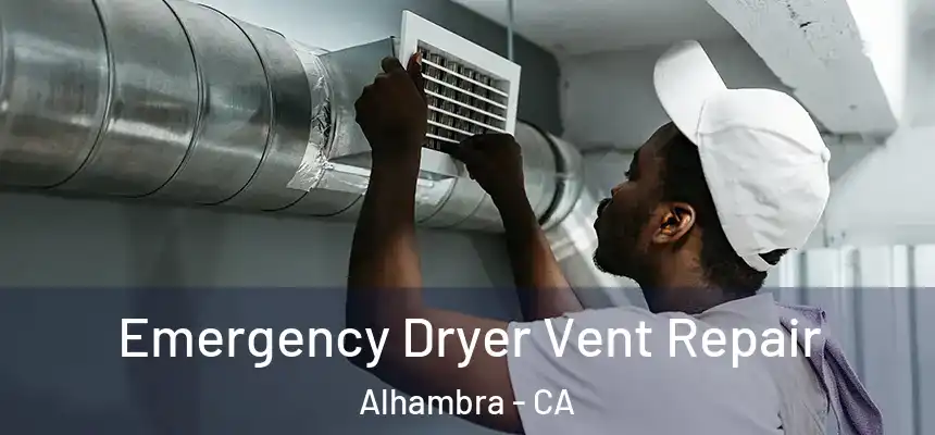  Emergency Dryer Vent Repair Alhambra - CA
