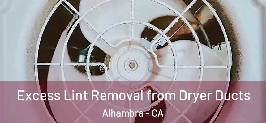  Excess Lint Removal from Dryer Ducts Alhambra - CA