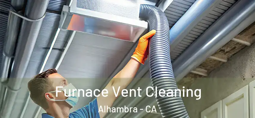  Furnace Vent Cleaning Alhambra - CA