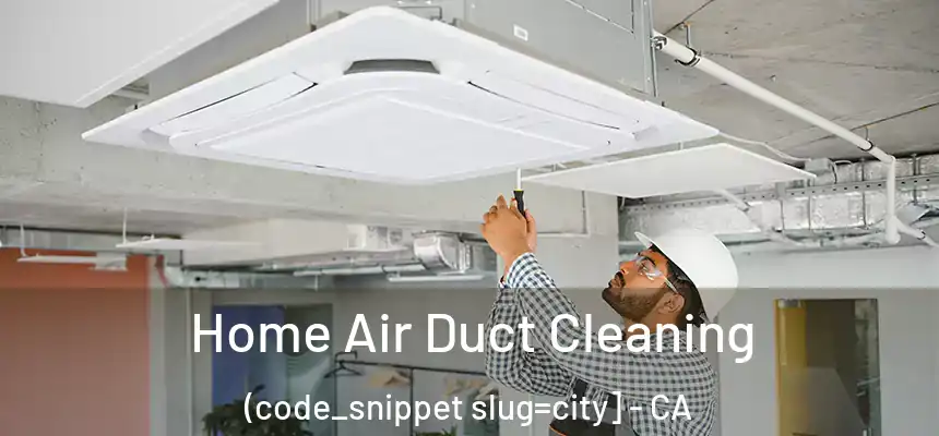  Home Air Duct Cleaning (code_snippet slug=city] - CA