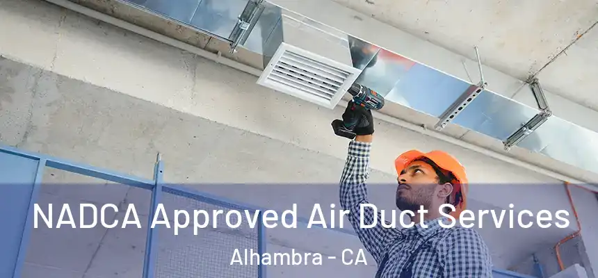 NADCA Approved Air Duct Services Alhambra - CA