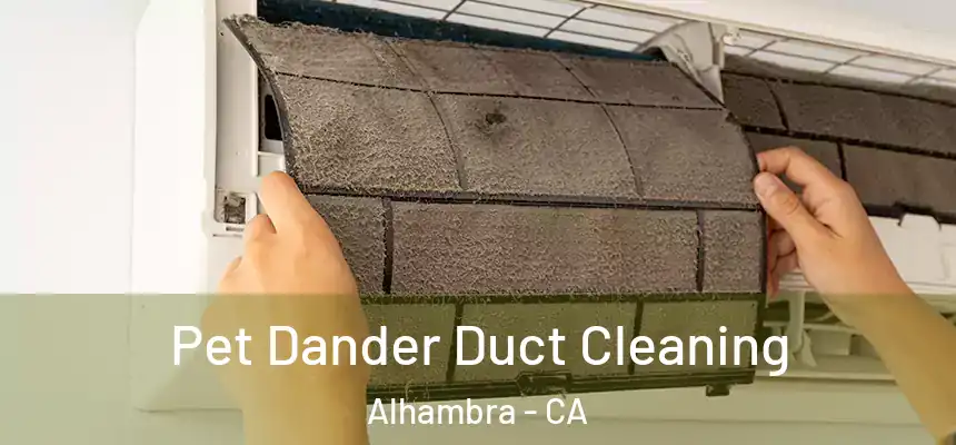  Pet Dander Duct Cleaning Alhambra - CA