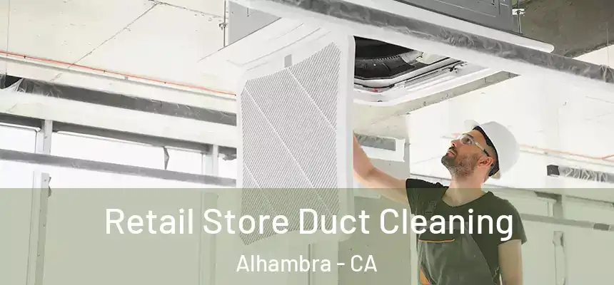  Retail Store Duct Cleaning Alhambra - CA