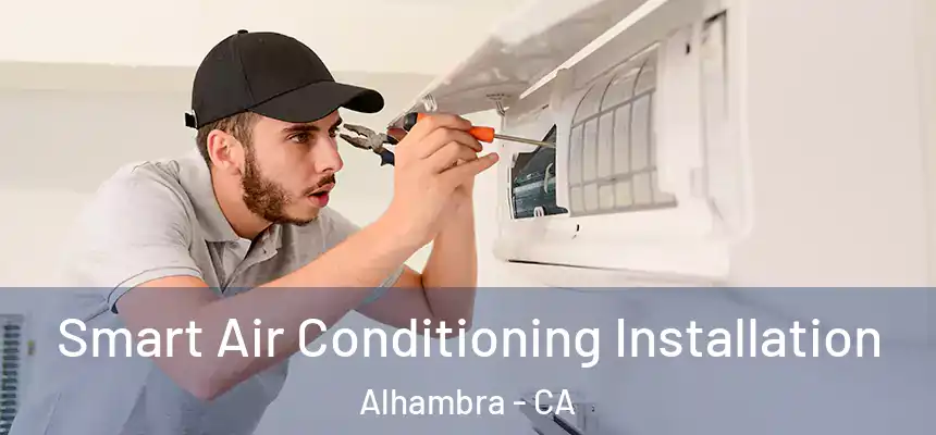  Smart Air Conditioning Installation Alhambra - CA