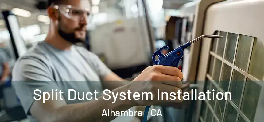  Split Duct System Installation Alhambra - CA