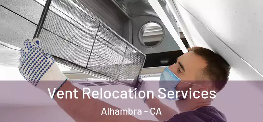  Vent Relocation Services Alhambra - CA