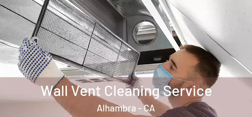 Wall Vent Cleaning Service Alhambra - CA
