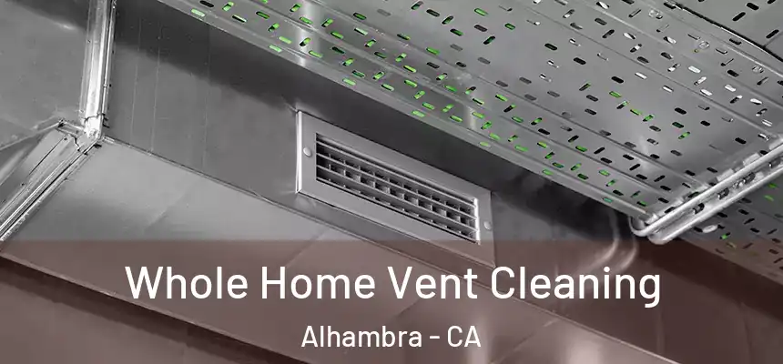  Whole Home Vent Cleaning Alhambra - CA